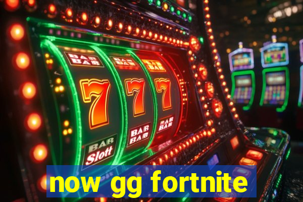 now gg fortnite